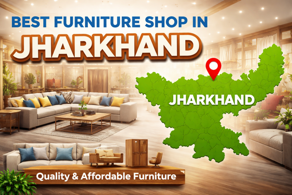 Best Furniture Shop in Jharkhand for Quality and Modern Designs best furniture shop in Jharkhand